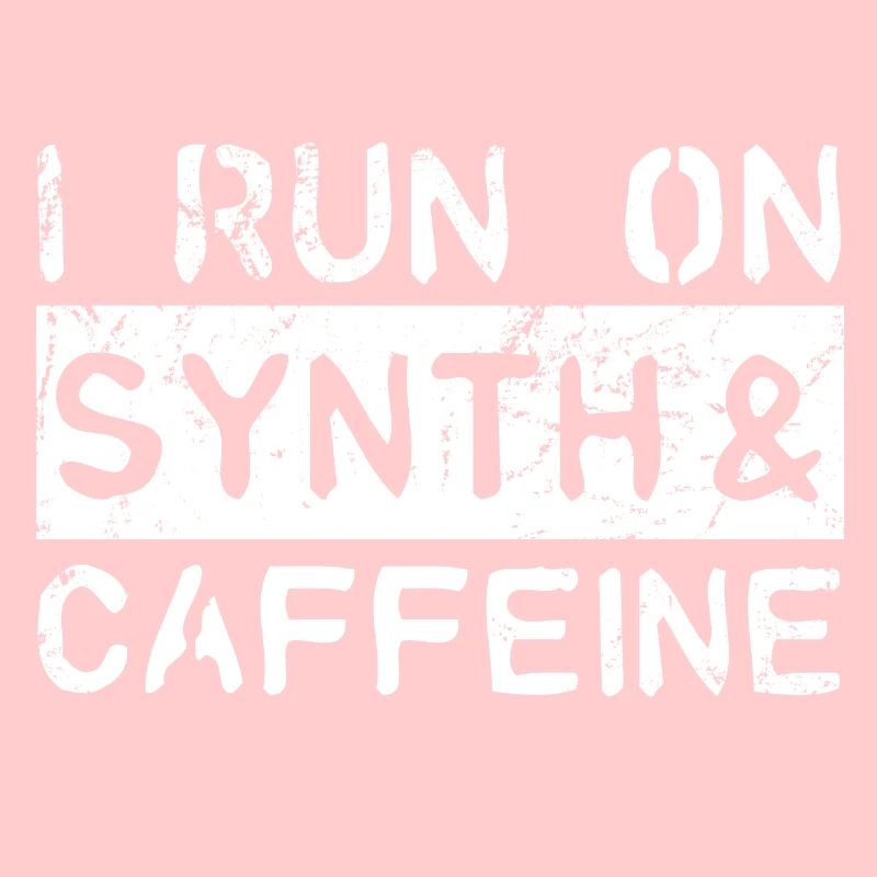 I run on synth & caffeine