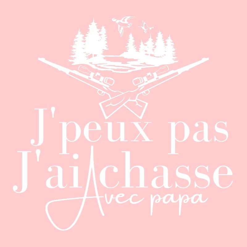 J Peux Pas J Ai Chasse Avec Papa