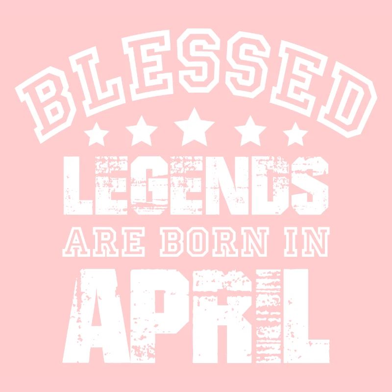 BLESSED LEGENDS ARE BORN IN APRIL