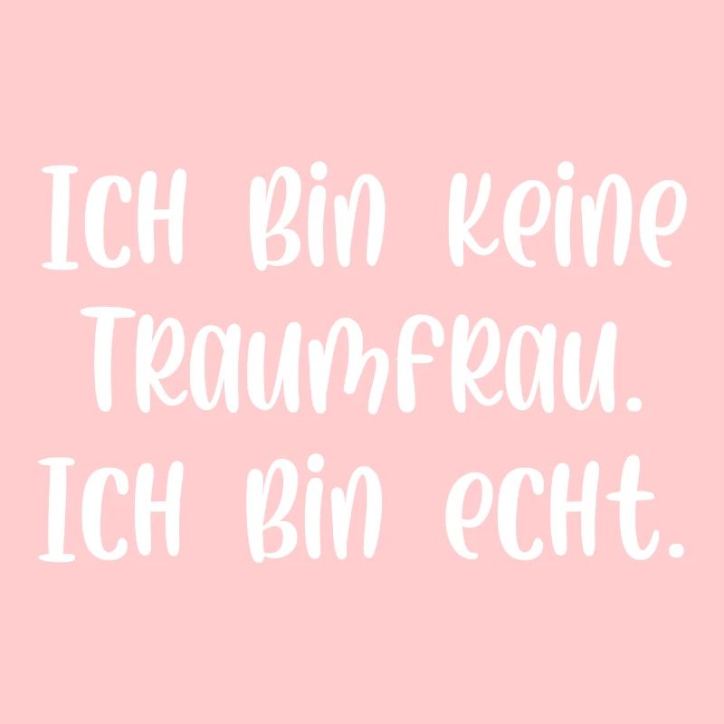 Ich bin keine Traumfrau ich bin echt