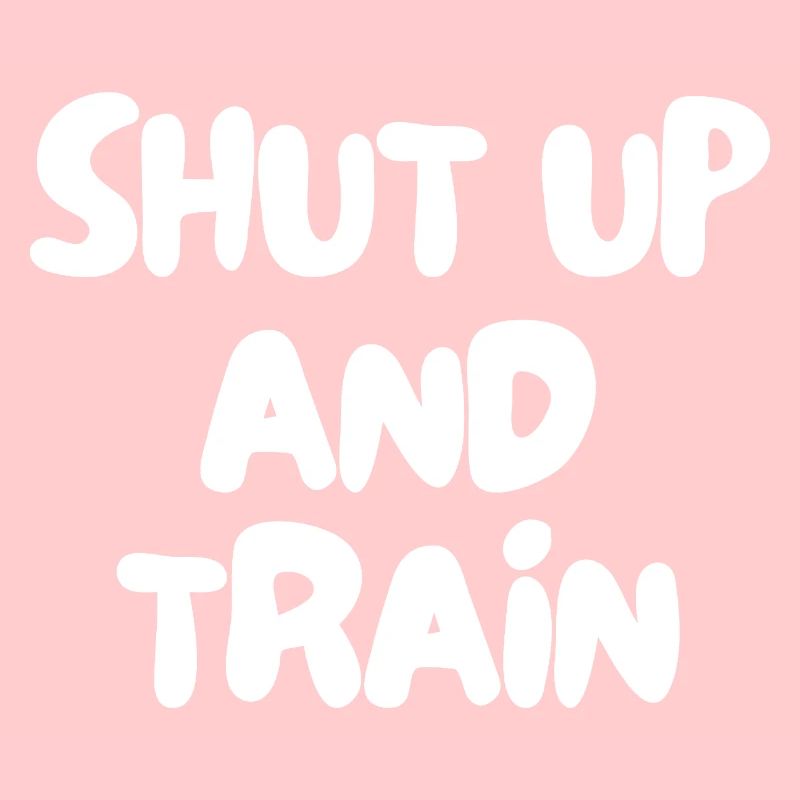 shut up and train