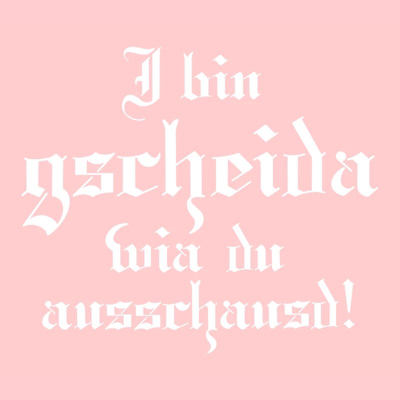 Gscheider wia du
