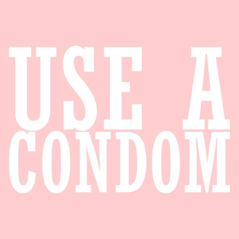 Sarcastic Use A Condom