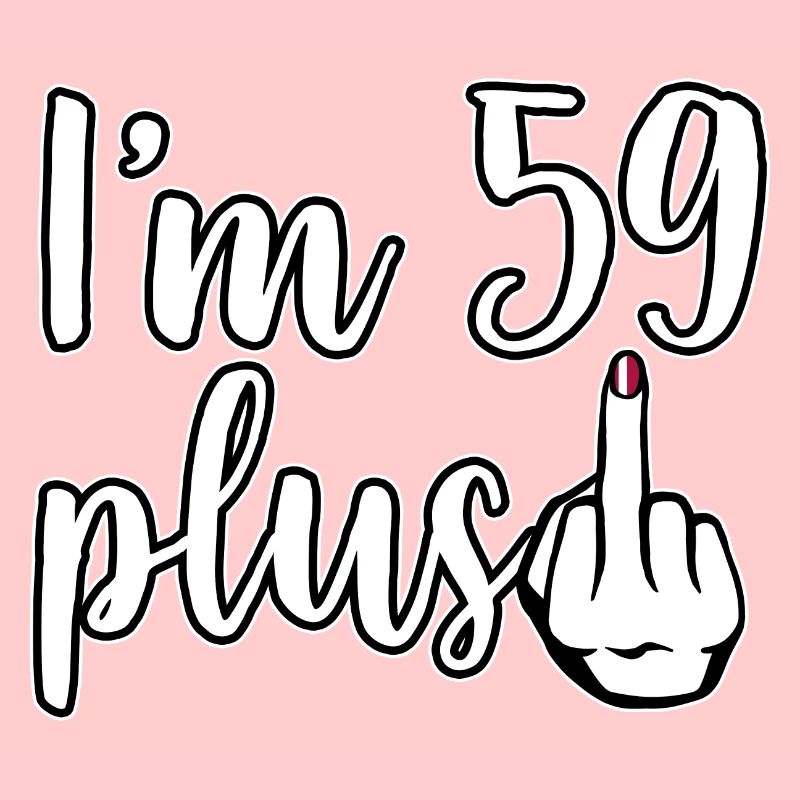 I am 59 Plus 1 middle finger 60th birthday