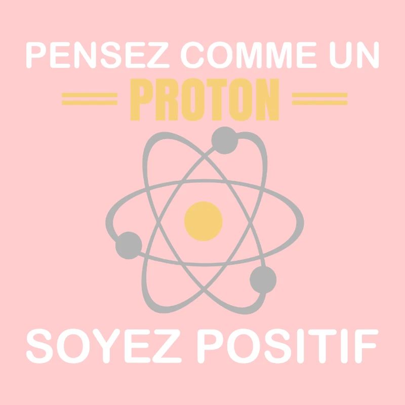 Pensez comme un proton soyez positif