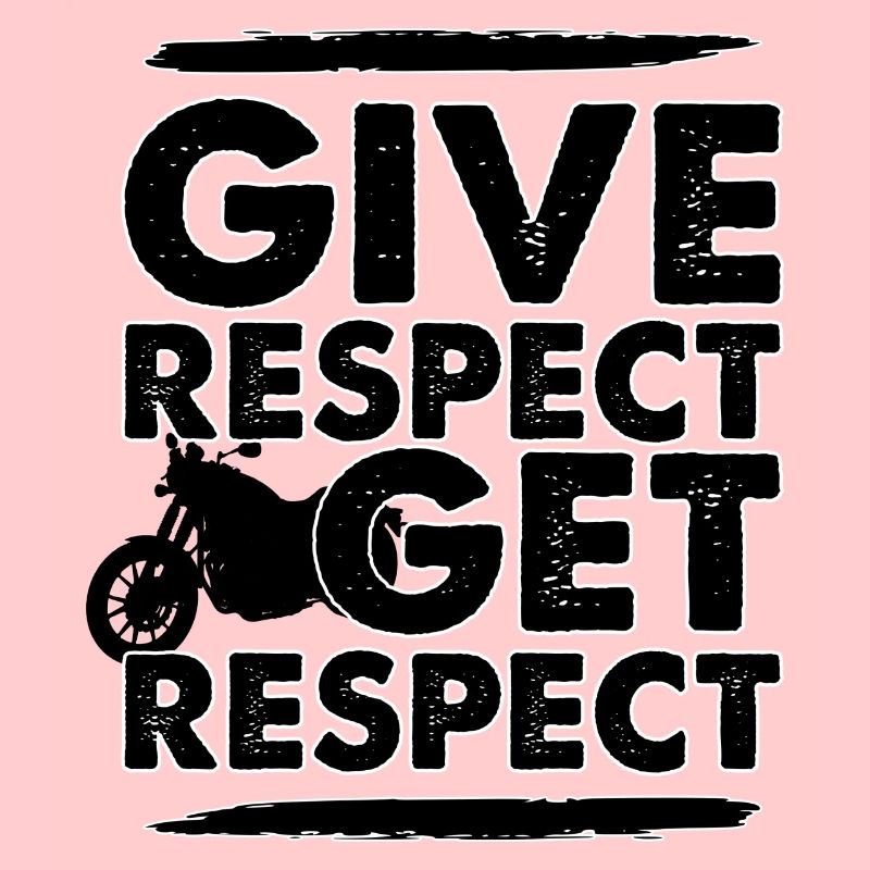 Give Respect get Respect - Motorcycle Respect Biker