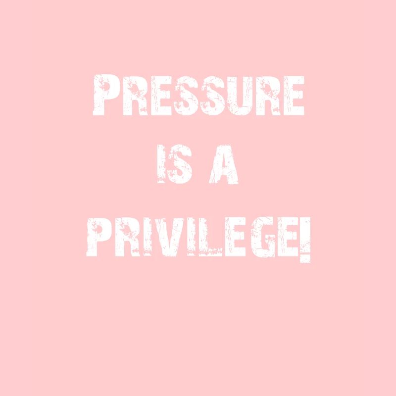 LA PRESSION EST UN PRIVILÈGE!