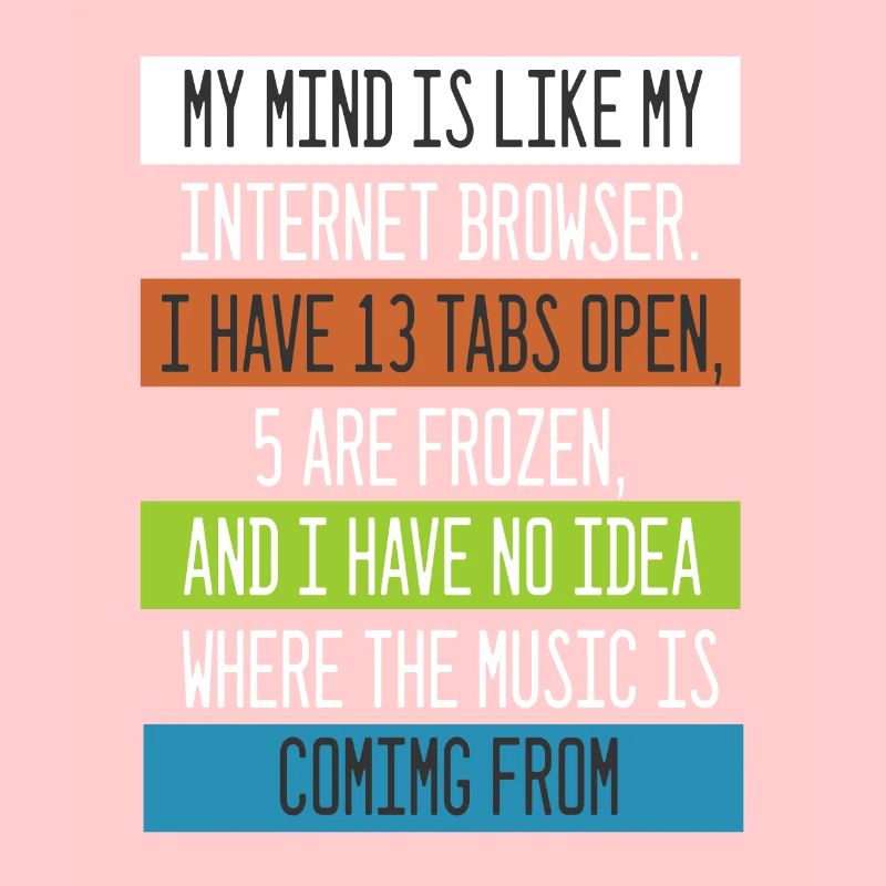 My Mind is like my internet Browser Computer Nerd