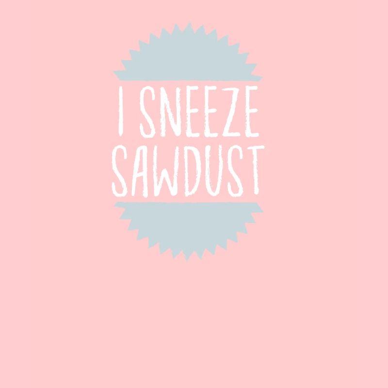 J'éternue de la sciure