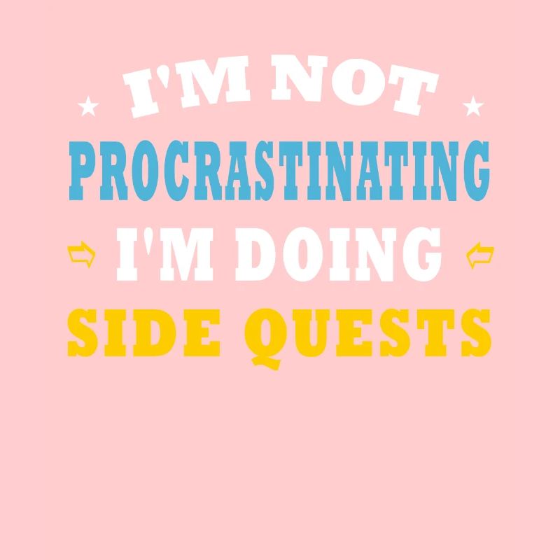 I'm Not Procrastinating I'm Doing Side Quests
