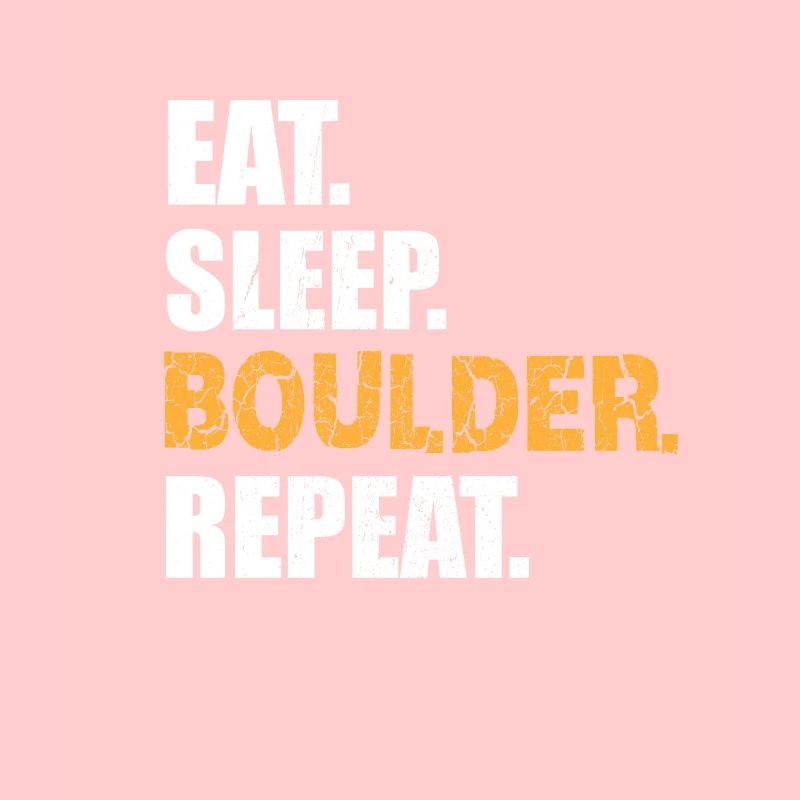 EAT SLEEP BOULDER REPEAT Climbing Climbing Wall
