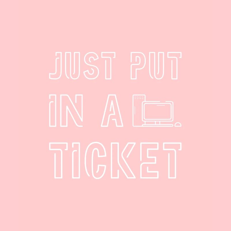 Just Put In A Ticket 2