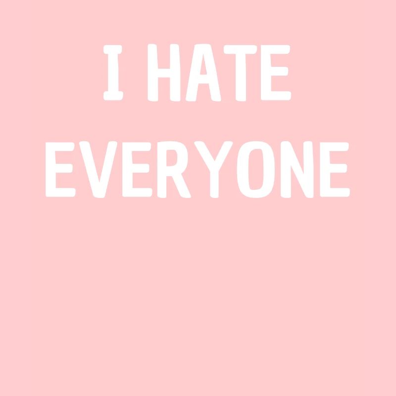 I Hate Everyone