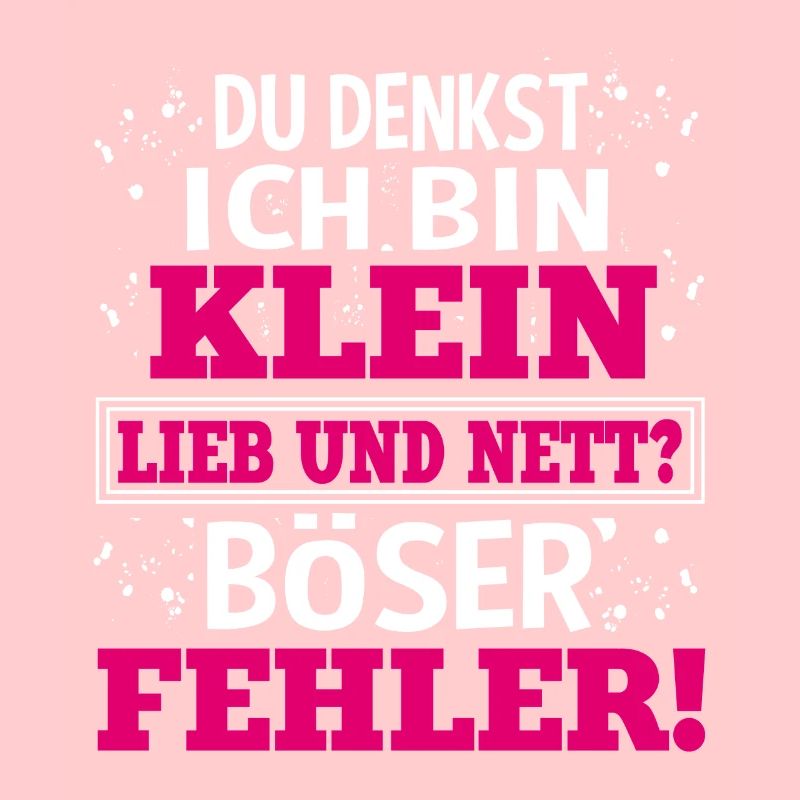 Du Denkst Ich Bin Klein Lieb Und Nett Böser Fehler