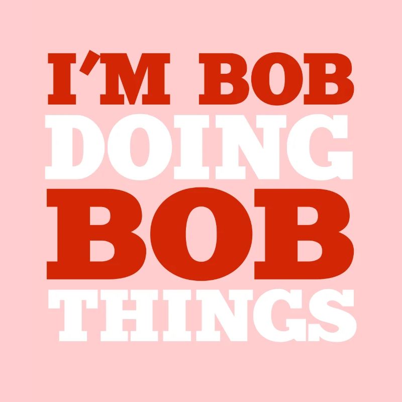 I m Bob Doing Bob Things Nom Cadeau