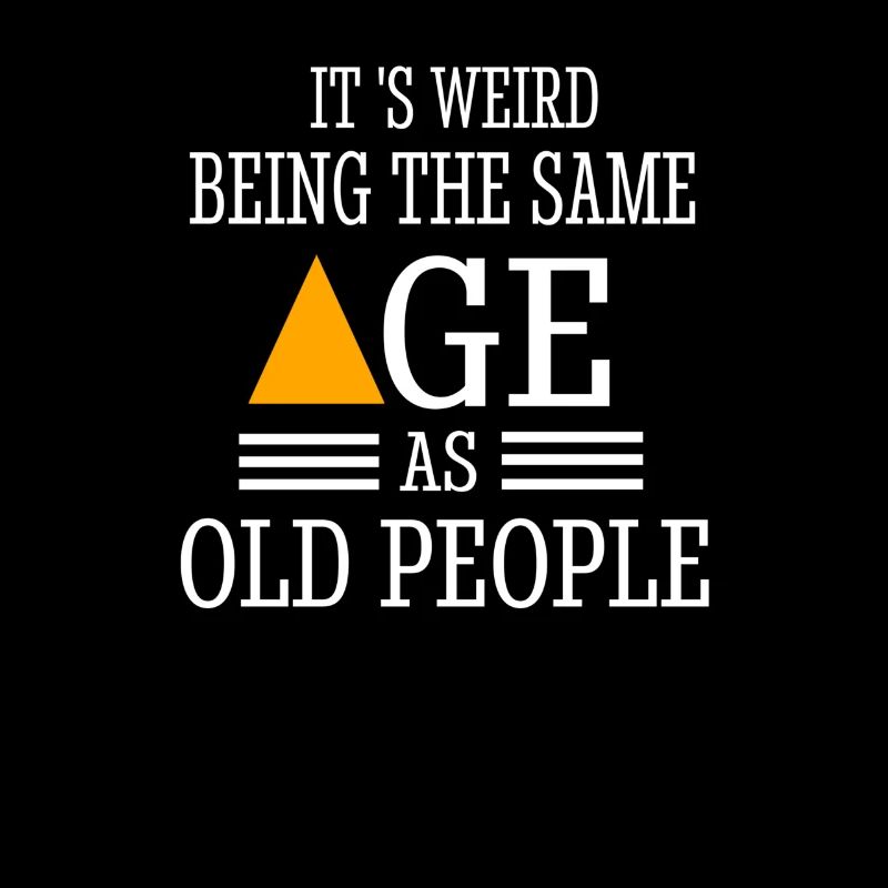 It's Weird Being The Same Age as Old People