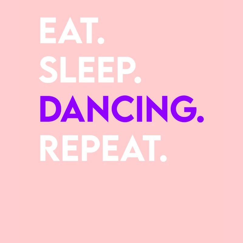 eat sleep dancing repeat