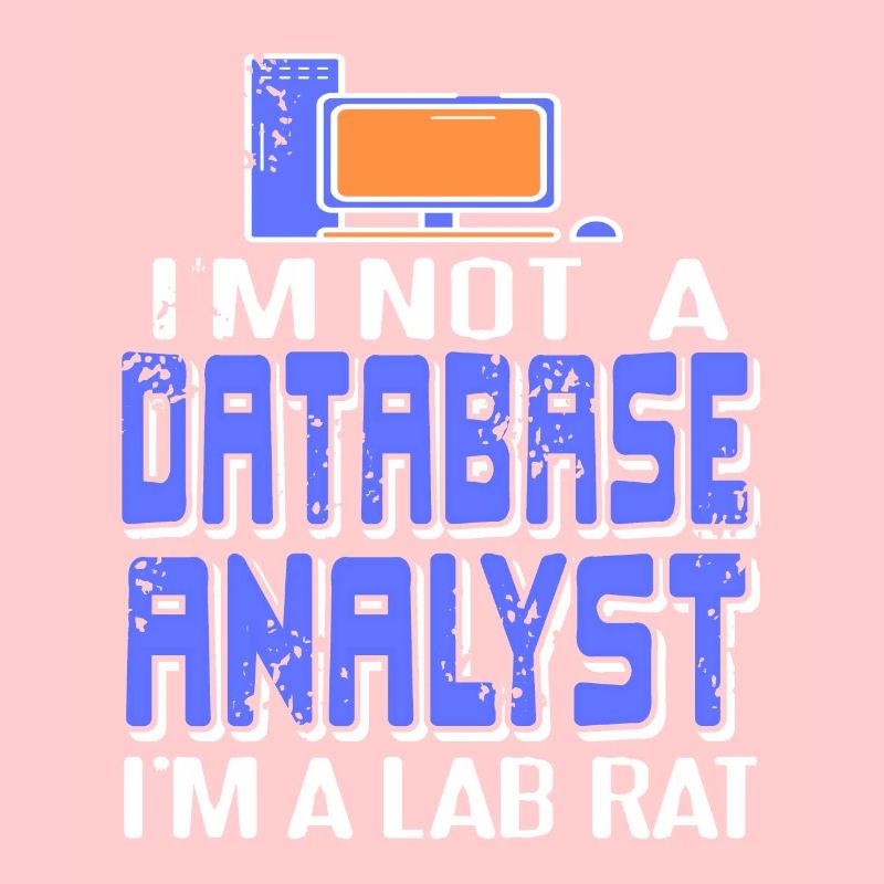 I'm Not A Database Analyst I'm A Lab Rat Funny