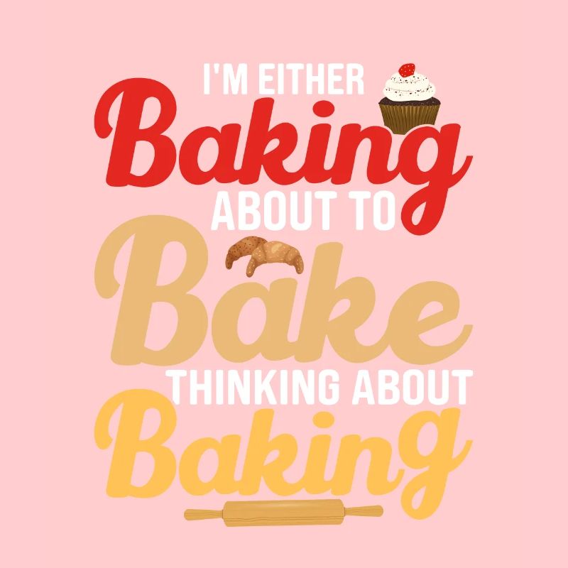 I'm Either Baking About To Bake Thinking About Bak