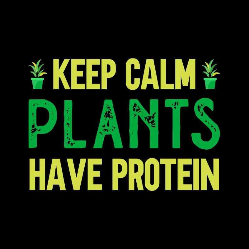 Vegan Keep Calm plants have protein