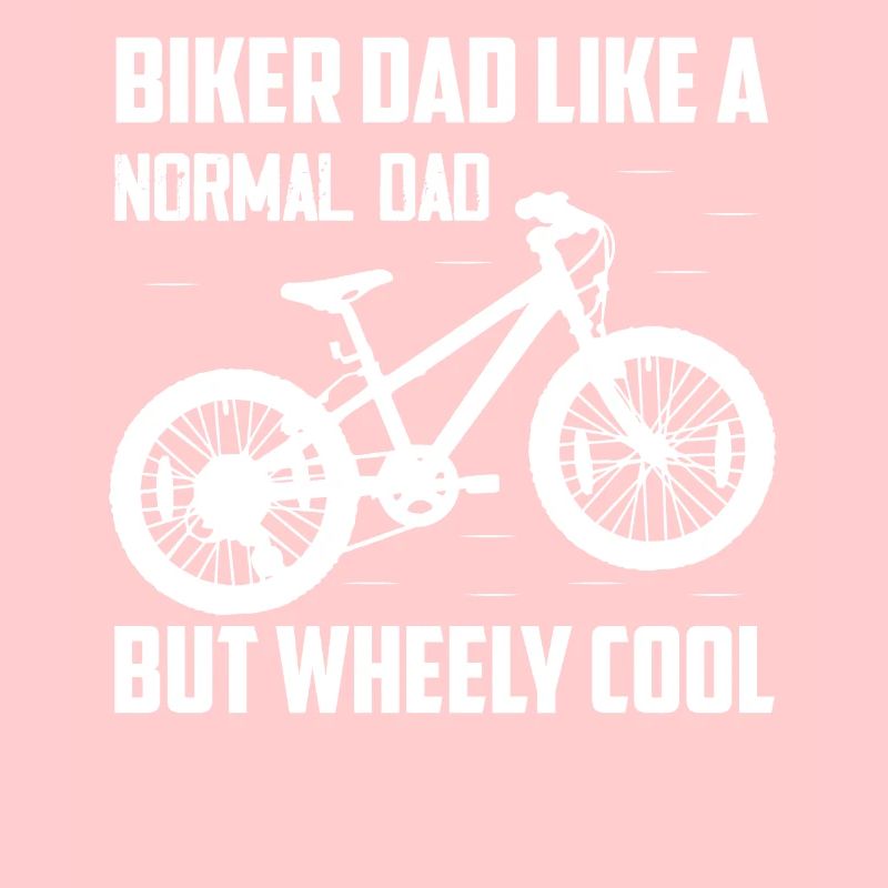 Biker Dad Like A Normal Dad But Wheely Cool Biking