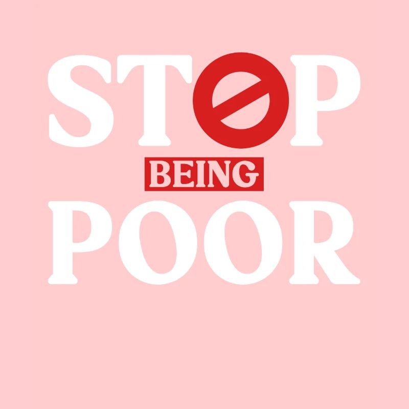Stop being poor