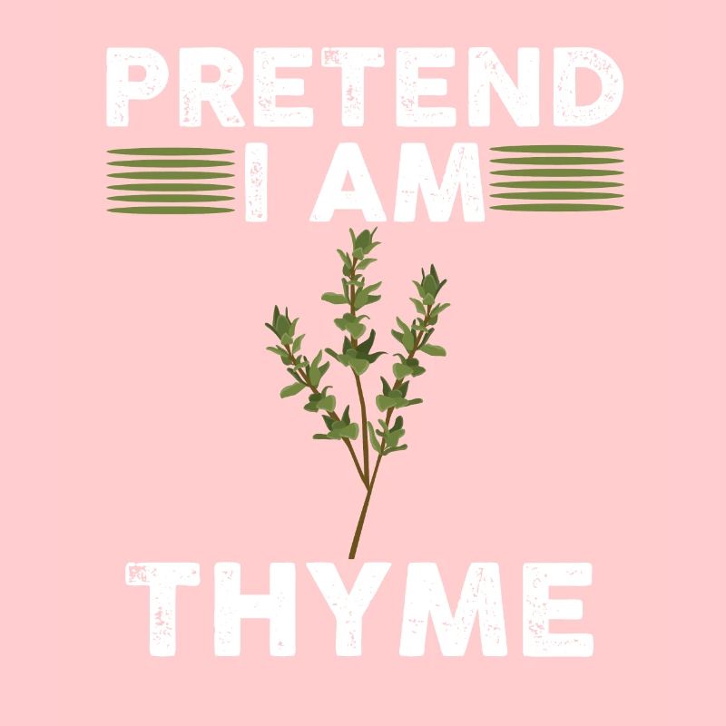 Pretend I'm thyme