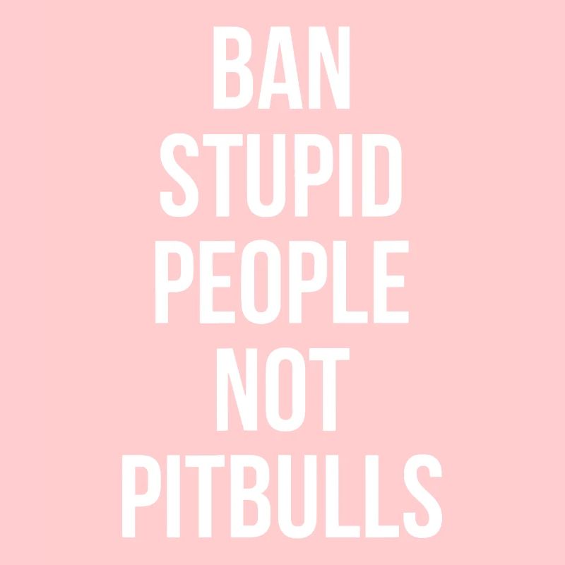 Drôle d’interdiction Les gens stupides pas les pitbulls Pit Bull