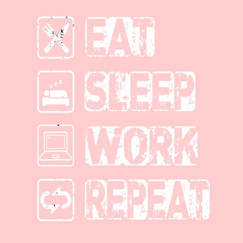 Eat Sleep Work Repeat