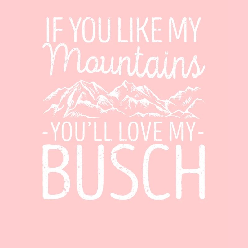 Wenn Sie meine Berge mögen werden Sie meinen Busch