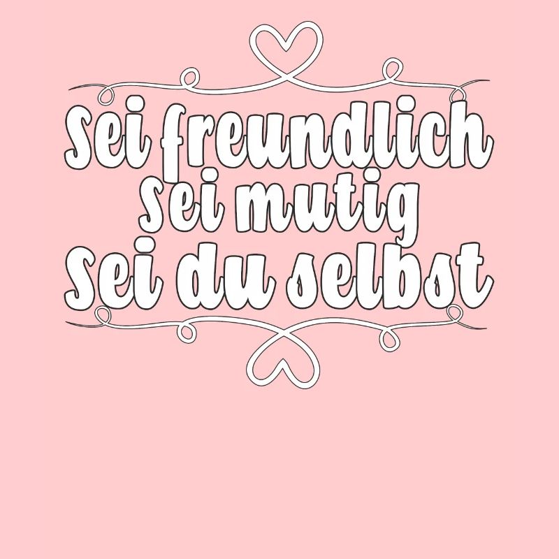 Sei freundlich. Sei mutig. Sei du selbst