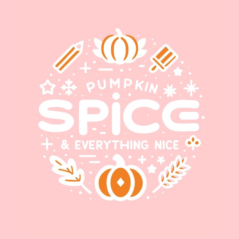 Pumpkin Spice and Everything Nice