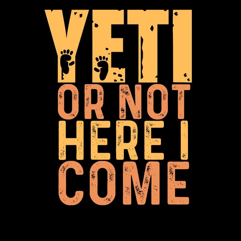 Yeti Or Not Here I Come - Yetidesign