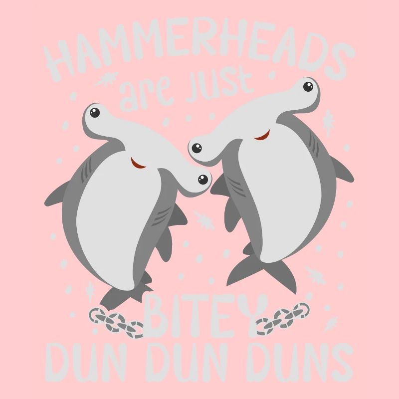 Hammerheads Are Just Bitey Dun Dun Duns Hammerhead