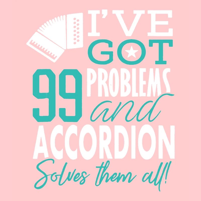 Accordion I've Got 99 Problems
