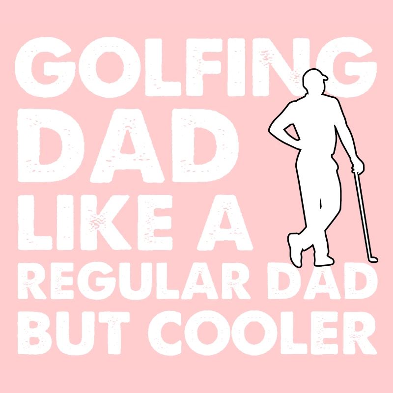 Golfing Dad Like A Regular Dad But Cooler