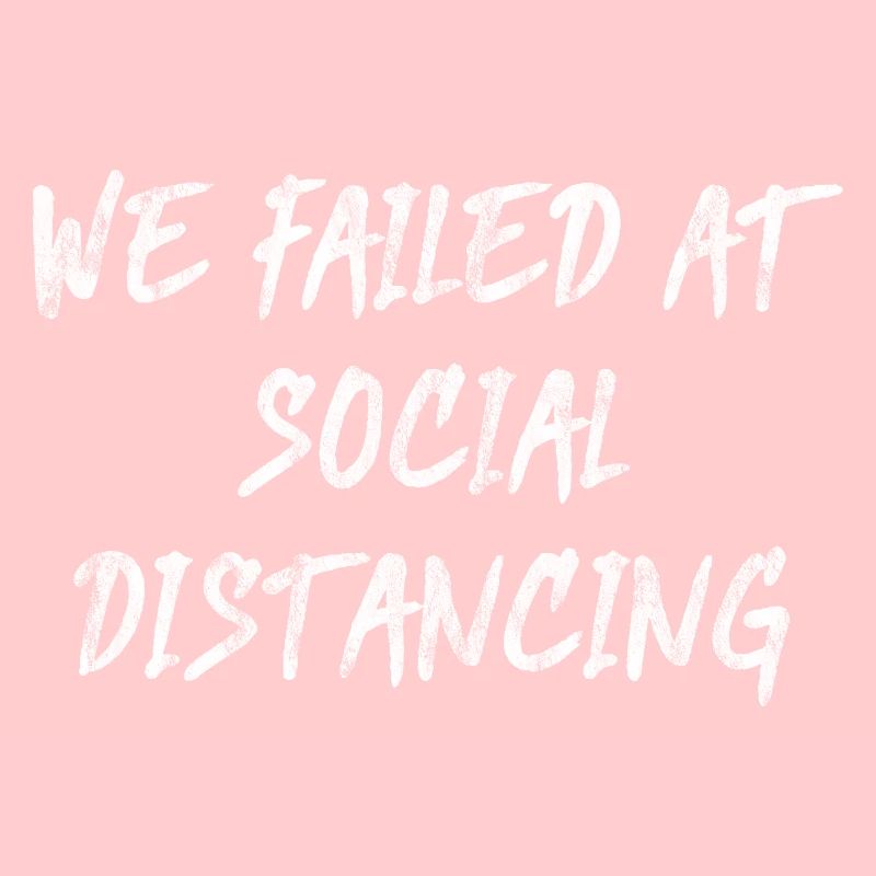 We Failed At Social Distancing