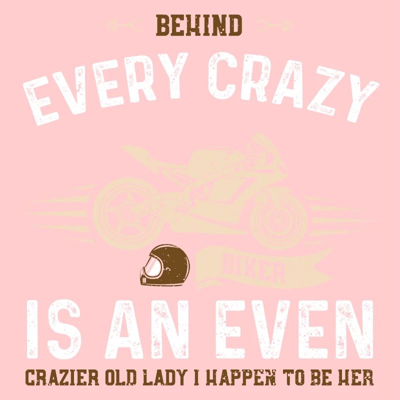 Behind Every Crazy Biker Is An E...