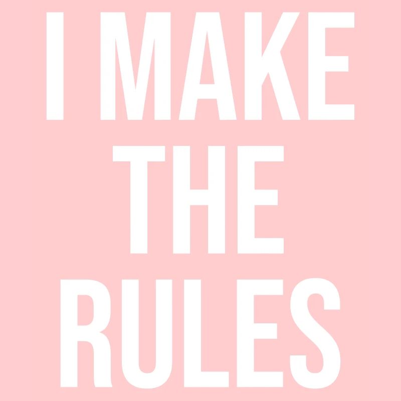 I make the rules