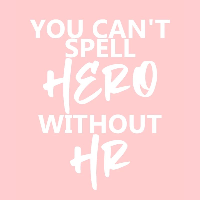 You Can't Spell Hero Without Hr 4