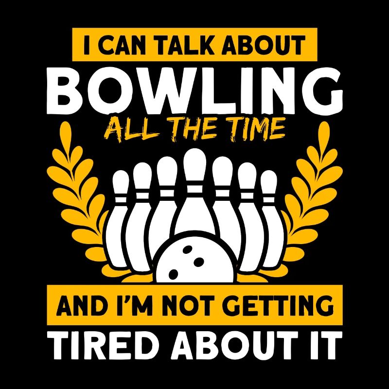 I can talk about bowling Bowling