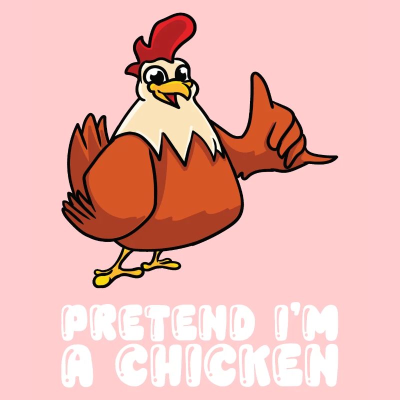 Pretend Im A Chicken