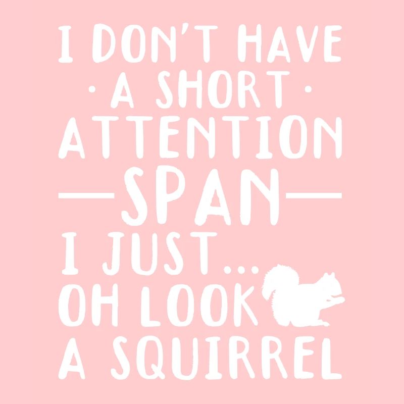 I don't have a short attention span...