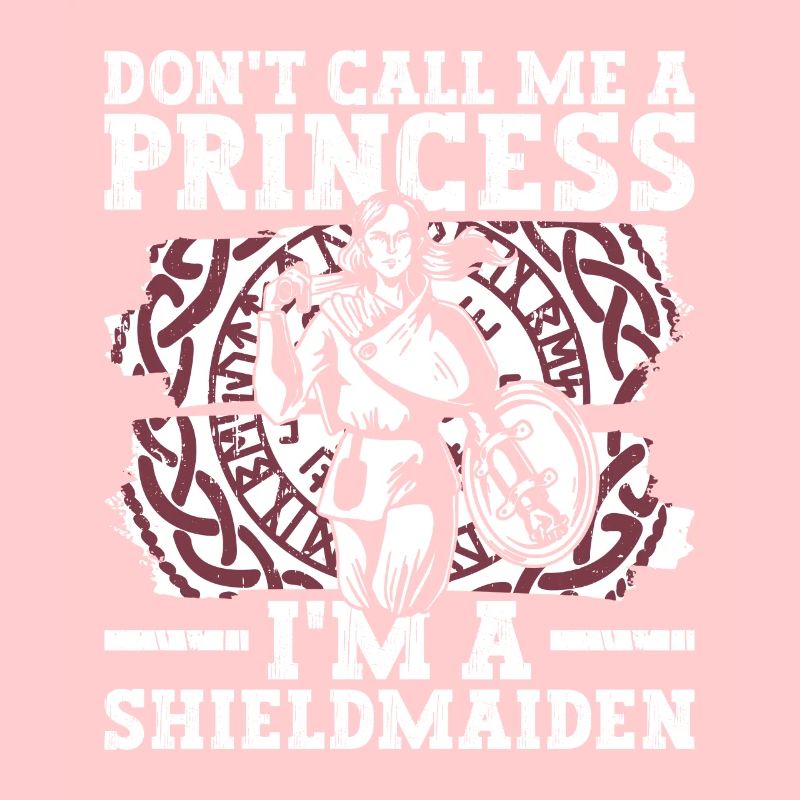 Don't Call Me A Princess I'm A Shieldmaiden -