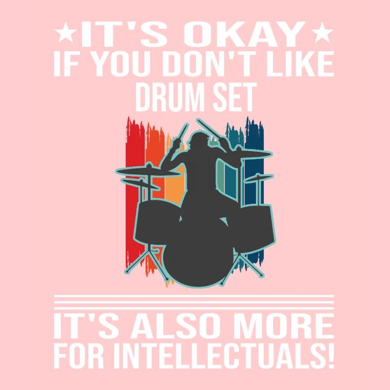 It's Okay If You Don't Linke Drum Set Drummer