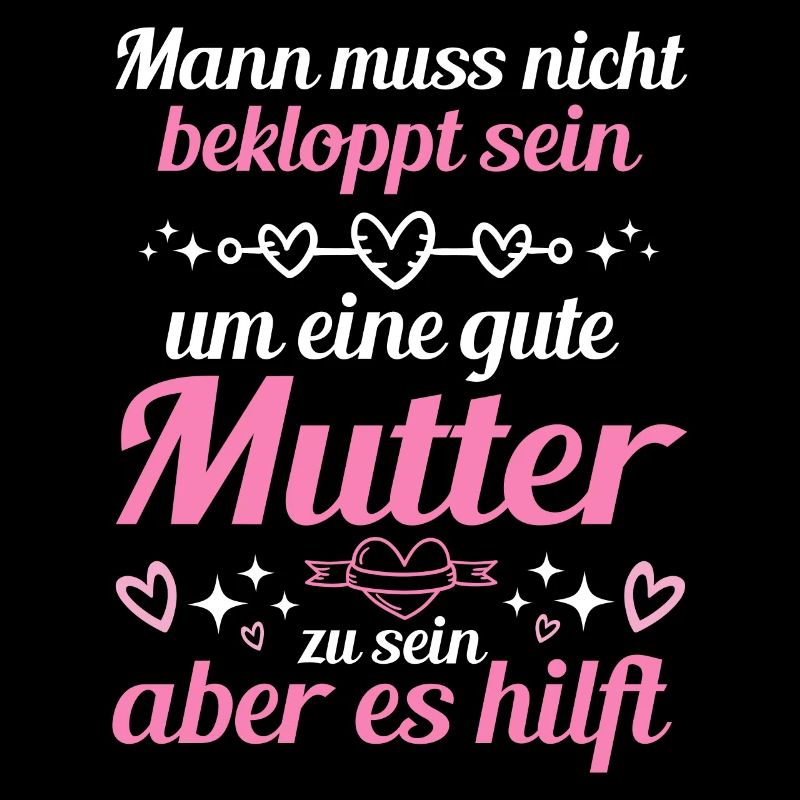Man Muss Nicht Bekloppt Sein Um Eine Gute Mutter