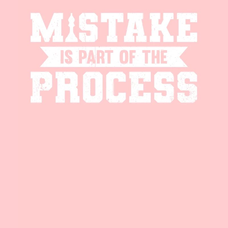 Mistake Is Part Of The Process