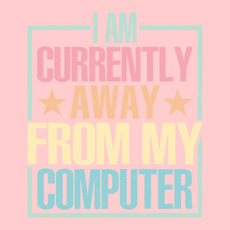 I Am Currently Away From My Computer