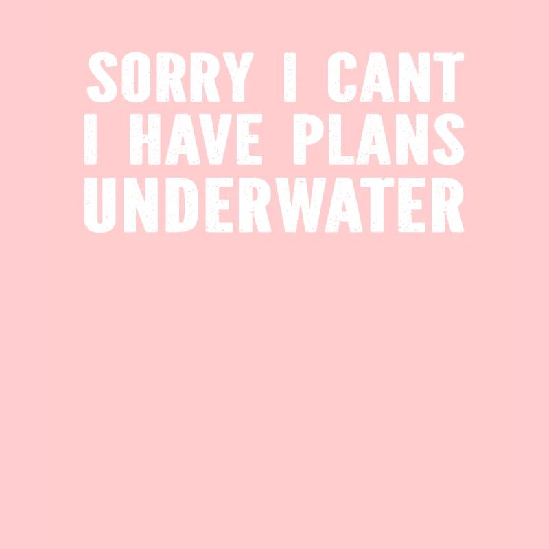 Diving Diver - Sorry I Cant I Have Plans Underwate
