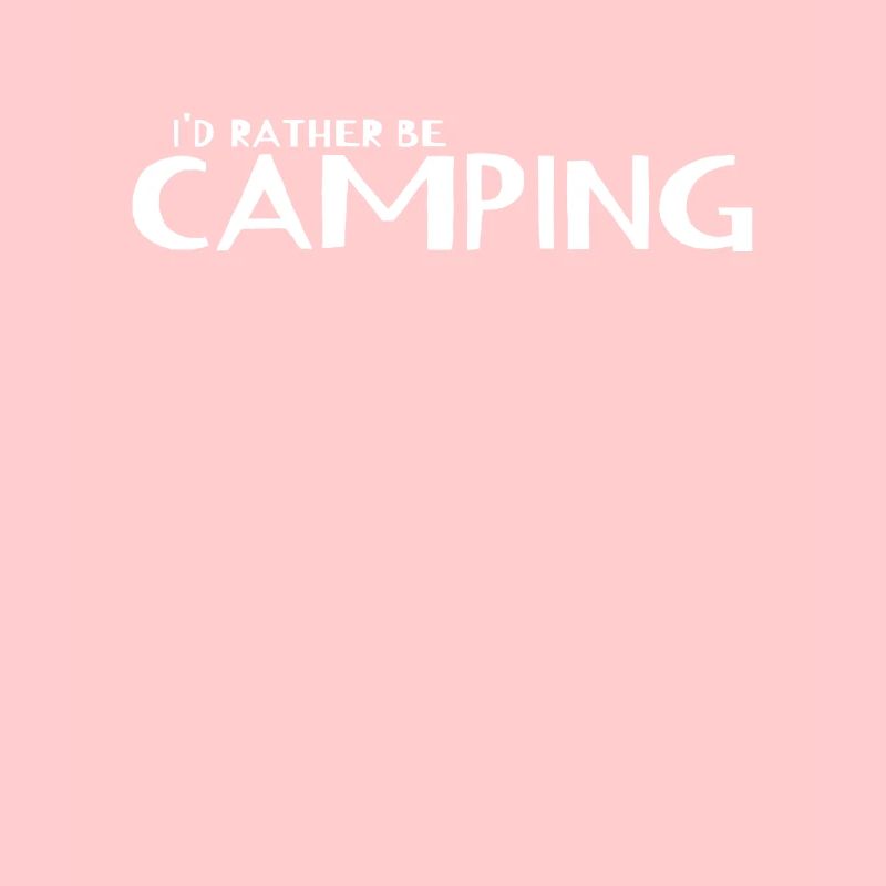 Outdoor Camping - I'd Rather Be Camping